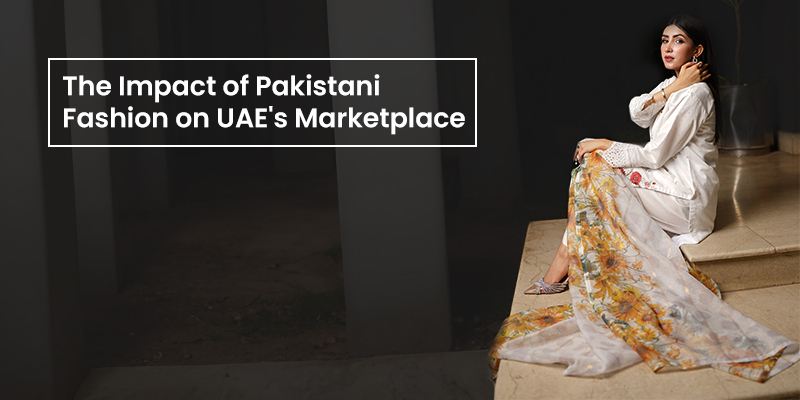 Pakistani Fashion in UAE Market Place